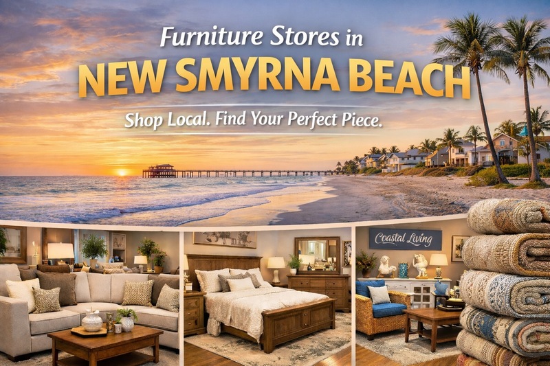 Furniture Stores in New Smyrna Beach: Where Locals Go to Furnish Their Homes