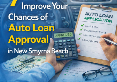 7 Ways to Improve Your Chances of Auto Loan Approval in New Smyrna Beach