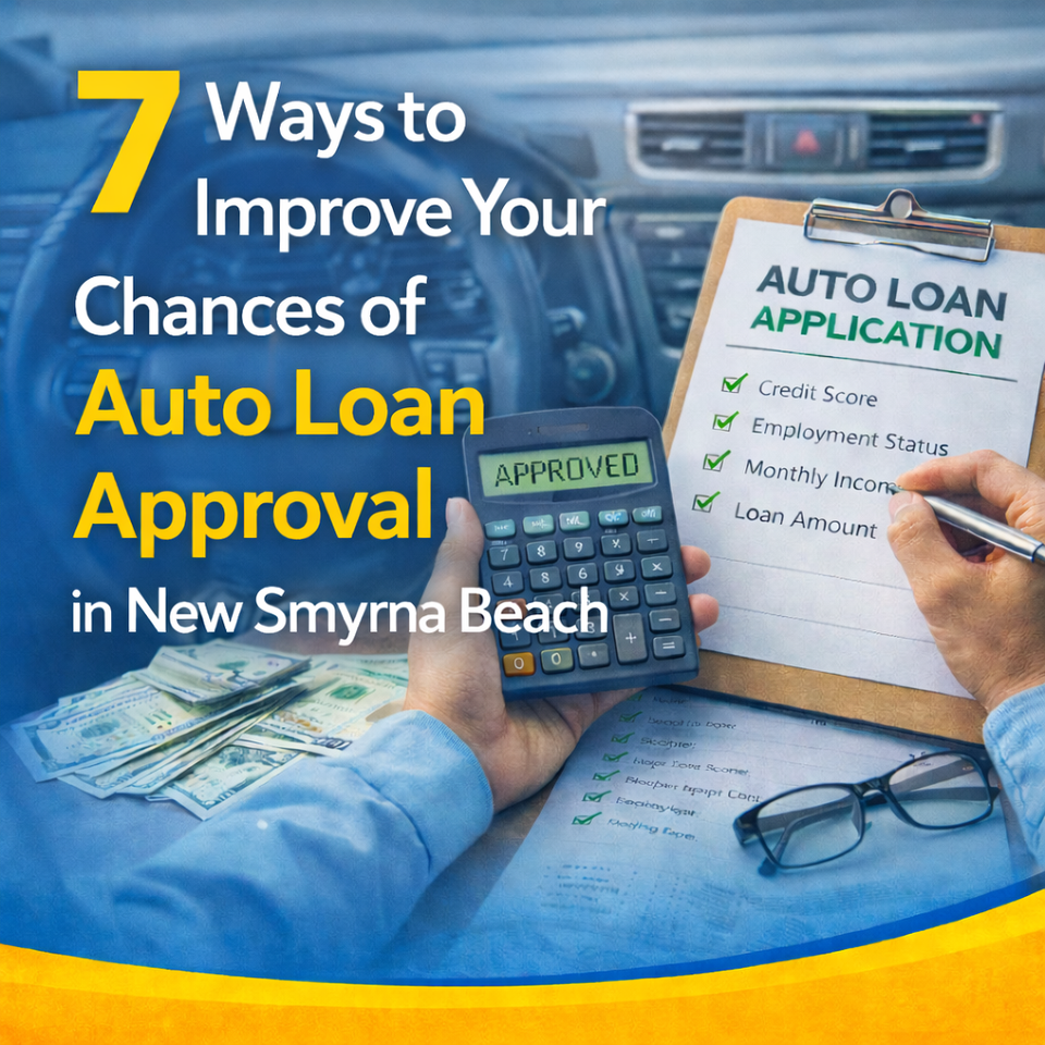 7 Ways to Improve Your Chances of Auto Loan Approval in New Smyrna Beach