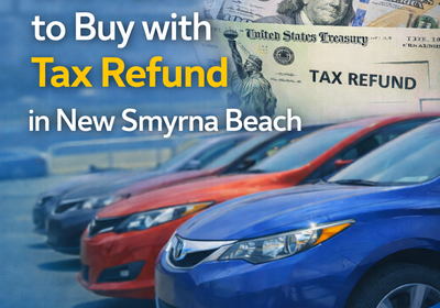 Best Cars to Buy with Tax Refund in New Smyrna Beach